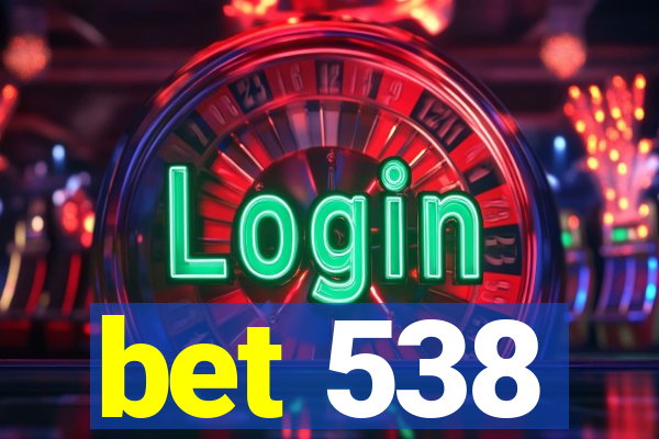 bet 538